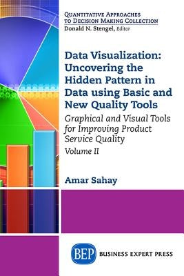 Data Visualization, Volume II: Uncovering the Hidden Pattern in Data Using Basic and New Quality Tools by Sahay, Amar
