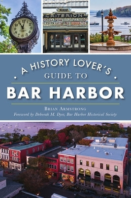 A History Lover's Guide to Bar Harbor by Armstrong, Brian