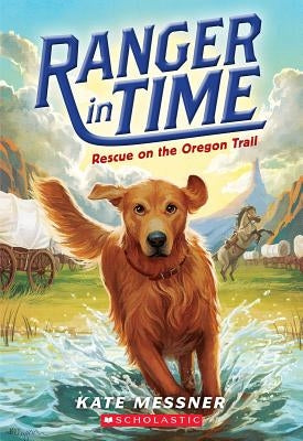 Rescue on the Oregon Trail (Ranger in Time #1), Volume 1 by Messner, Kate