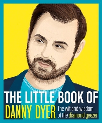 The Little Book of Danny Dyer: The Wit and Wisdom of the Diamond Geezer by Orion Publishing Group