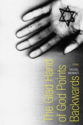 The Glad Hand of God Points Backwards by Mennies, Rachel