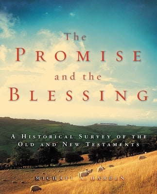 The Promise and the Blessing: A Historical Survey of the Old and New Testaments by Harbin, Michael A.