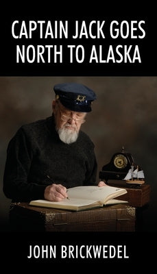 Captain Jack Goes North to Alaska by Brickwedel, John