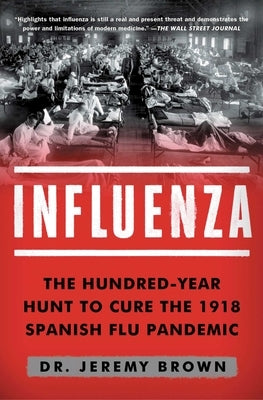 Influenza: The Hundred-Year Hunt to Cure the Deadliest Disease in History by Brown, Jeremy