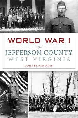 World War I and Jefferson County, West Virginia by Horn, James Francis