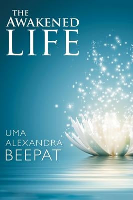 The Awakened Life by Beepat, Uma Alexandra