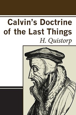 Calvin's Doctrine of the Last Things by Quistorp, H.
