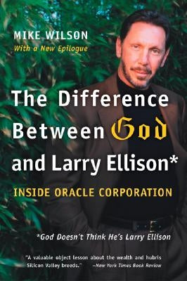 The Difference Between God and Larry Ellison: *god Doesn't Think He's Larry Ellison by Wilson, Mike
