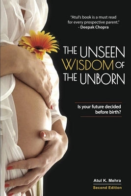 The Unseen Wisdom of the Unborn: Is Your Future Decided Before Birth? by Mehra, Atul K.