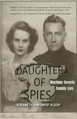 Daughter of Spies: Wartime Secrets, Family Lies by Winthrop Alsop, Elizabeth