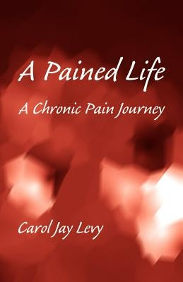 A Pained Life by Levy, Carol Jay