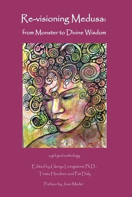 Re-visioning Medusa: from Monster to Divine Wisdom by Livingstone, Glenys