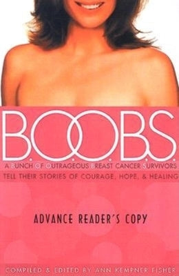 B.O.O.B.S.: A Bunch of Outrageous Breast-Cancer Survivors Tell Their Stories of Courage, Hope, & Healing by Fisher, Ann Kempner