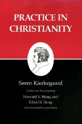 Kierkegaard's Writings, XX, Volume 20: Practice in Christianity by Kierkegaard, Soren