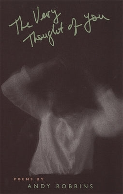The Very Thought of You: Poems by Robbins, Andy