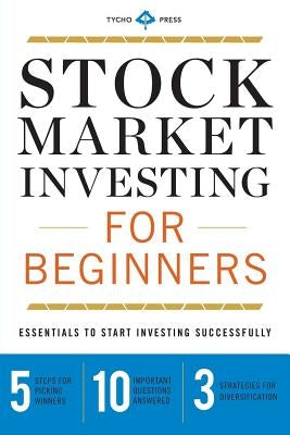 Stock Market Investing for Beginners: Essentials to Start Investing Successfully by Tycho Press