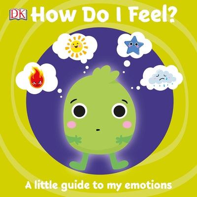 How Do I Feel?: A Little Guide to My Emotions by DK