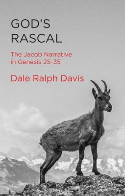 God's Rascal: The Jacob Narrative in Genesis 25-35 by Davis, Dale Ralph