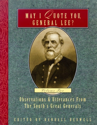 May I Quote You, General Lee?: Observations & Utterances of the South's Great Generals by Bedwell, Randall J.