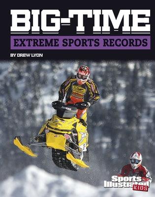 Big-Time Extreme Sports Records by Lyon, Drew