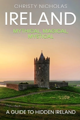 Ireland: A Guide to Hidden Ireland by Nicholas, Christy