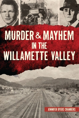 Murder & Mayhem in the Willamette Valley by Chambers, Jennifer Byers