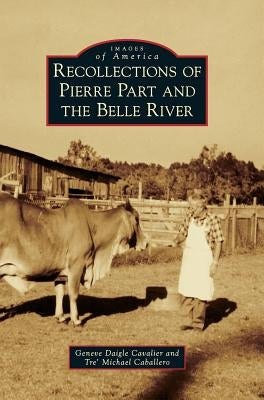 Recollections of Pierre Part and the Belle River by Daigle Cavalier, Geneve