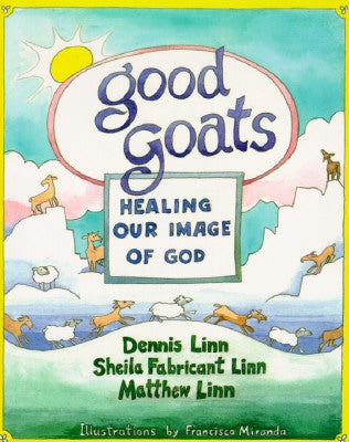 Good Goats: Healing Our Image of God by Linn, Dennis