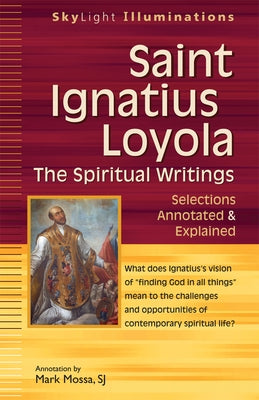 Saint Ignatius Loyola--The Spiritual Writings: Selections Annotated & Explained by Mossa, Mark
