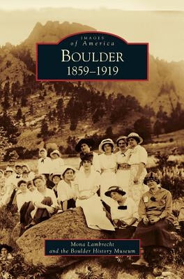 Boulder: 1859-1919 by Lambrecht, Mona