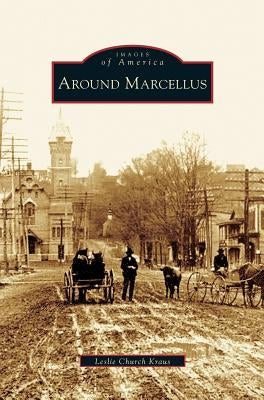 Around Marcellus by Kraus, Leslie Church