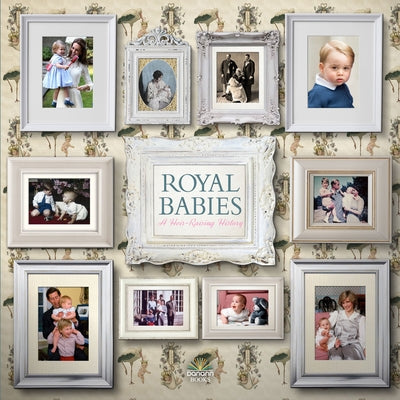 Royal Babies: A Heir Raising History by James, Alison