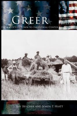Greer: From Cotton Town to Industrial Center by Belcher, Ray