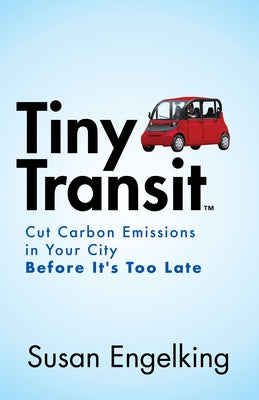 Tiny Transit: Cut Carbon Emissions in Your City Before It's Too Late by Engelking, Susan