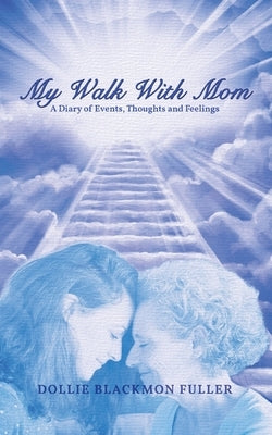 My Walk With Mom: My Walk With Mom by Fuller, Dollie
