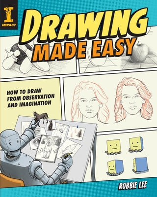 Drawing Made Easy: How to Draw from Observation and Imagination by Lee, Robbie