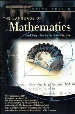 The Language of Mathematics: Making the Invisible Visible by Devlin, Keith