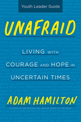 Unafraid Youth Leader Guide: Living with Courage and Hope in Uncertain Times by Hamilton, Adam