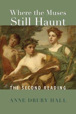 Where the Muses Still Haunt: The Second Reading by Anne, Hall Drury