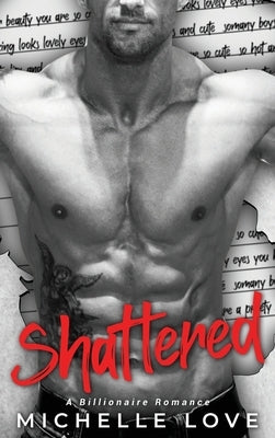 Shattered: A Billionaire Romance by Love, Michelle