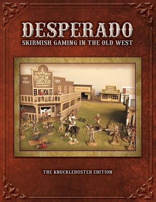 Desperado; Skirmish Gaming in the Old West; The Knuckleduster Edition by Kelly, Tom