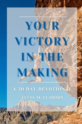 Your Victory in the Making by Claborn, Lucia