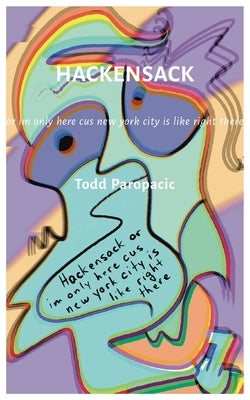 Hackensack: or im only here cus new york city is like right there by Paropacic, Todd