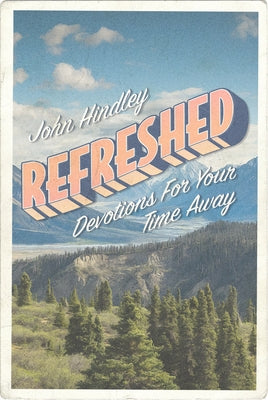 Refreshed: Devotions for Your Time Away by Hindley, John