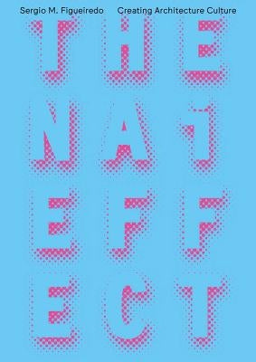 The NAI Effect: Creating Architecture Culture by Figueiredo, Sergio M.