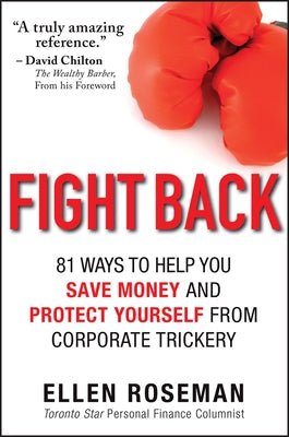 Fight Back: 81 Ways to Help You Save Money and Protect Yourself from Corporate Trickery by Roseman, Ellen