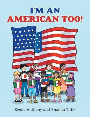 I'm an American Too! by Anthony, Keena