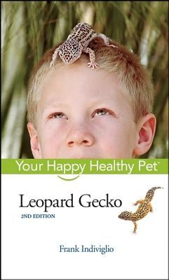 Leopard Gecko: Your Happy Healthy Pet by Indiviglio, Frank