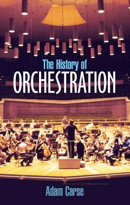 The History of Orchestration by Carse, Adam