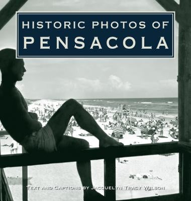 Historic Photos of Pensacola by Wilson, Jacquelyn Tracy